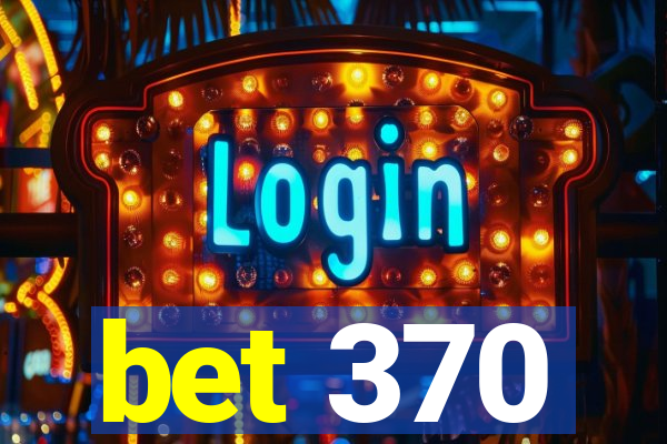 bet 370